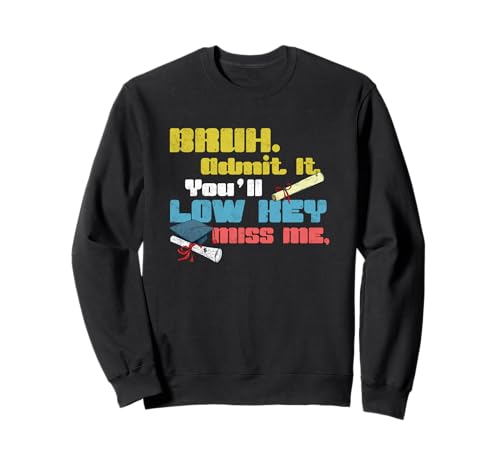 BRUH Admit It You'll Low Key Miss Me Lustiger Lehrer Männer Frauen Sweatshirt von Happy Last Day of School Outfit Gifts
