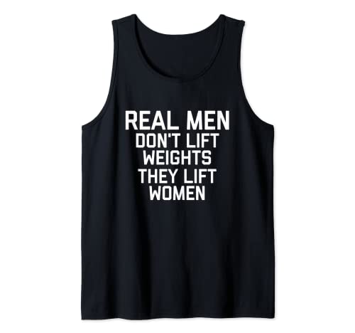 "Real Men Don't Lift Weights They Lift Women" Männliche Tänzerin Tank Top "Real Men Don't Lift Weights They Lift Women" Männliche Tänzerin Tank Top von Happy Pickles