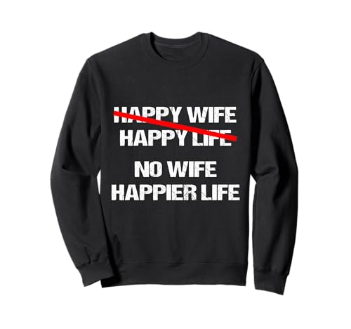 Happy Wife Happy Life No Wife Happier Lustiger Männer Spruch Sweatshirt Happy Wife Happy Life No Wife Happier Lustiger Männer Spruch Sweatshirt von Happy Wife happy - life no wife happier life