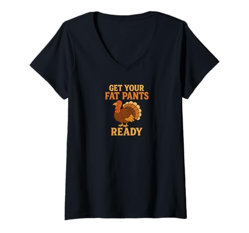 Damen Get Your Fat Pants Ready Thanksgiving Truthahn Design T-Shirt mit V-Ausschnitt von Harvest Humor Tees