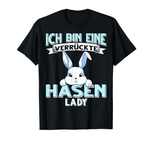 Ich Bin Eine Verrückte Hasen Lady Damen Kaninchen Hasen T-Shirt Ich Bin Eine Verrückte Hasen Lady Damen Kaninchen Hasen T-Shirt von Hasen Kaninchen Hase Damen Mädchen