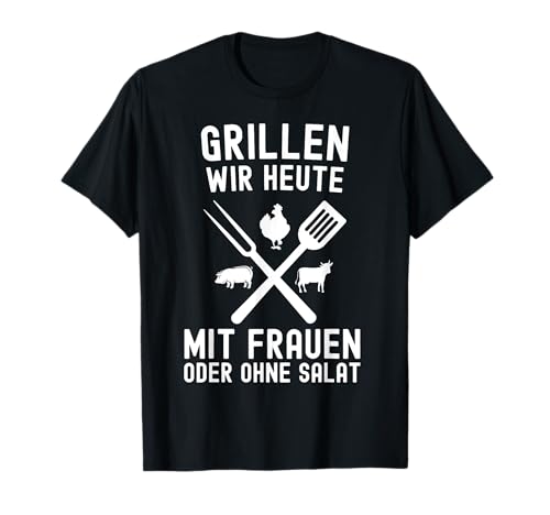 Grillen wir heute mit Frauen oder ohne Salat Meister Griller T-Shirt Grillen wir heute mit Frauen oder ohne Salat Meister Griller T-Shirt von Hauptsache Fleisch der Rest ist Wurst Lustig