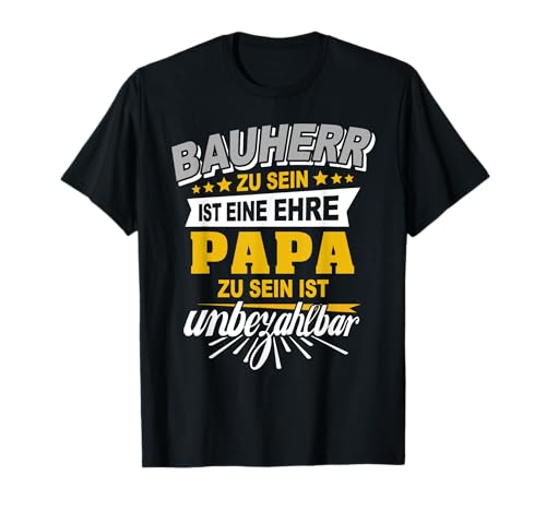 Bauherr Geschenk Papa Spruch Baustelle Richtfest Herren Fun T-Shirt Bauherr Geschenk Papa Spruch Baustelle Richtfest Herren Fun T-Shirt von Hausbau Bauherren Haus bauen Mann Geschenkidee Bau