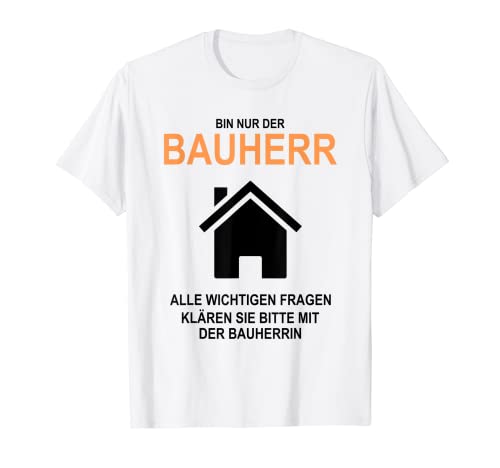 Herren Lustiger Bauherr Spruch Baustelle Haus Bauen Design Männer T-Shirt von Hausbau Eigenheim Bau Wohnung Bauvorhaben Heim Fun