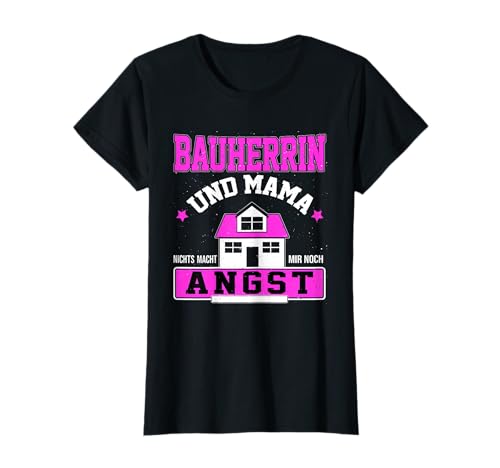 Bauherrin und Mama - nichts macht mir noch Angst T-Shirt von Hausbau & Richtfest , Bauherr & Bauherrin Sprüche