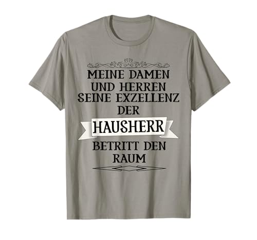 Meine Damen und Herren - die Exzellenz der Hausherr T-Shirt Meine Damen und Herren - die Exzellenz der Hausherr T-Shirt von Hausherr Design für zu Hause & Hausbesitzer