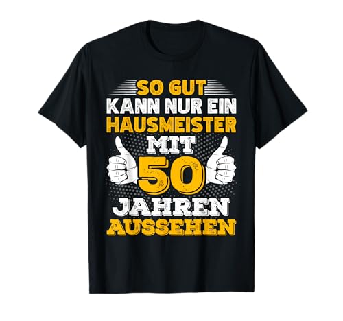 Herren Hausmeister 50. Geburtstag Männer 50 Jahre alt T-Shirt Herren Hausmeister 50. Geburtstag Männer 50 Jahre alt T-Shirt von Hausmeister Geburtstag Geschenk Sprüche