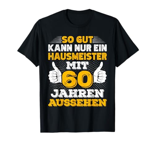 Herren Hausmeister 60. Geburtstag Männer 60 Jahre alt T-Shirt Herren Hausmeister 60. Geburtstag Männer 60 Jahre alt T-Shirt von Hausmeister Geburtstag Geschenk Sprüche