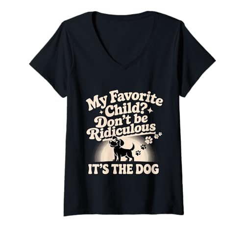 Damen My Favorite Child Don't Be Ridiculous It's The Dog - T-Shirt mit V-Ausschnitt Damen My Favorite Child Don't Be Ridiculous It's The Dog - T-Shirt mit V-Ausschnitt von Haustierliebhaber Humor und Sarkasmus
