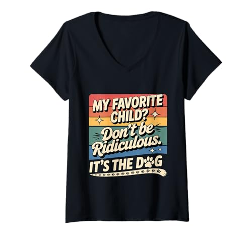 Damen My Favorite Child Don't Be Ridiculous It's The Dog - T-Shirt mit V-Ausschnitt Damen My Favorite Child Don't Be Ridiculous It's The Dog - T-Shirt mit V-Ausschnitt von Haustierliebhaber Humor und Sarkasmus