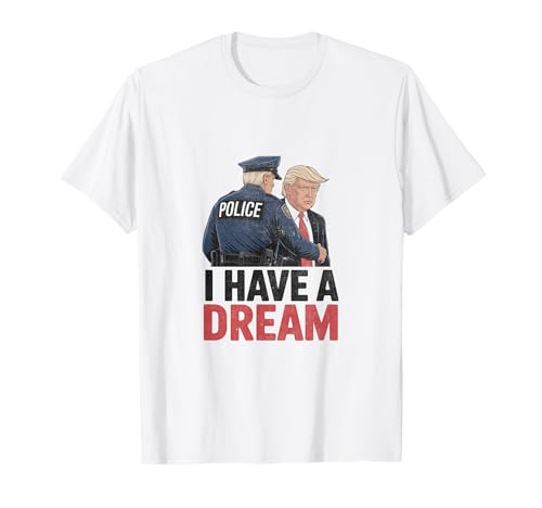 I Have A Dream Funny Trump Police Spruch Zitat Männer Frauen T-Shirt I Have A Dream Funny Trump Police Spruch Zitat Männer Frauen T-Shirt von Have A Dream Funny Anti Trump Political Protest