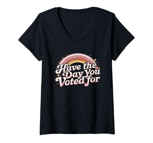 Damen Machen Sie den Tag, für den Sie gestimmt haben, lustig T-Shirt mit V-Ausschnitt Damen Machen Sie den Tag, für den Sie gestimmt haben, lustig T-Shirt mit V-Ausschnitt von Have The Day You Voted For Fun Quote