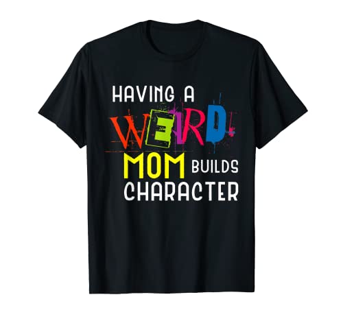 Damen Having a Weird Mom Builds Charakter Lustige Mädchen T-Shirt Damen Having a Weird Mom Builds Charakter Lustige Mädchen T-Shirt von Having a Weird Mom Builds Character