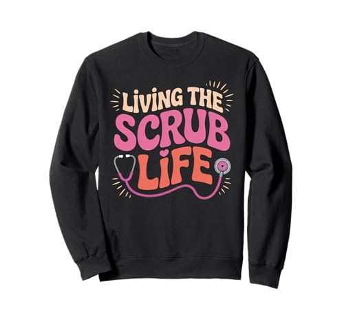 Lustiger Krankenschwester Spruch Living The Scrub Life Humor Frauen Männer Sweatshirt Lustiger Krankenschwester Spruch Living The Scrub Life Humor Frauen Männer Sweatshirt von Healthcare Worker Stethoscope Medical Staff Gag