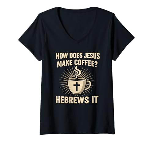Damen Wie Macht Jesus Kaffee? Hebräer Es ist EIN christliches Humor-Wortspiel T-Shirt mit V-Ausschnitt Damen Wie Macht Jesus Kaffee? Hebräer Es ist EIN christliches Humor-Wortspiel T-Shirt mit V-Ausschnitt von Hebrews Coffee Clothing