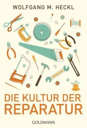 Heckl, Wolfgang Die Kultur der Reparatur Heckl, Wolfgang Die Kultur der Reparatur von Heckl, Wolfgang