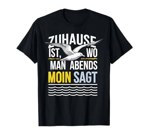 Zuhause Ist Wo Man Abends Moin Sagt Ostfriesland Geschenk T-Shirt Zuhause Ist Wo Man Abends Moin Sagt Ostfriesland Geschenk T-Shirt von Heimat Norddeutschland Küstenflair Möwen