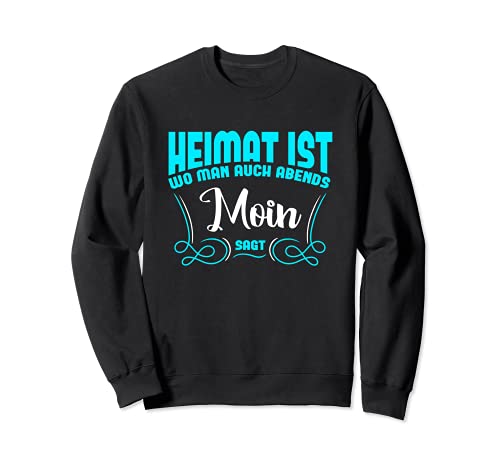 Heimat ist wo man auch Abends Moin sagt Sweatshirt Heimat ist wo man auch Abends Moin sagt Sweatshirt von Heimat ist wo man auch Abends Moin sagt Design