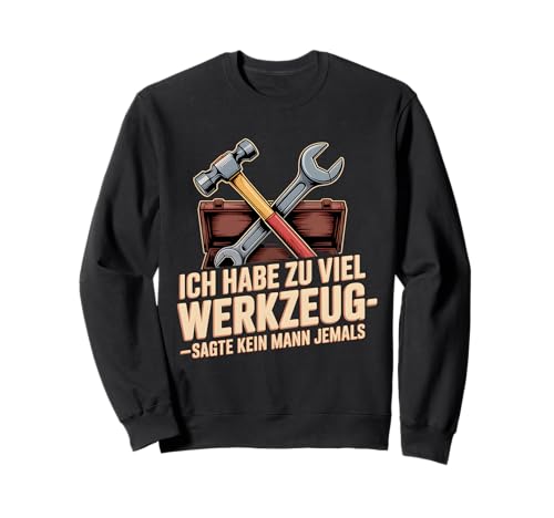Lustiges Werkzeug Männer Heimwerker, Handwerker & Bastler Sweatshirt Lustiges Werkzeug Männer Heimwerker, Handwerker & Bastler Sweatshirt von Heimwerker Geschenk Lustiger Werkzeug Spruch
