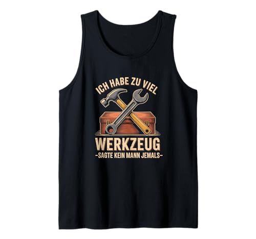 Lustiges Werkzeug Männer Heimwerker, Handwerker & Bastler Tank Top Lustiges Werkzeug Männer Heimwerker, Handwerker & Bastler Tank Top von Heimwerker Geschenk Lustiger Werkzeug Spruch