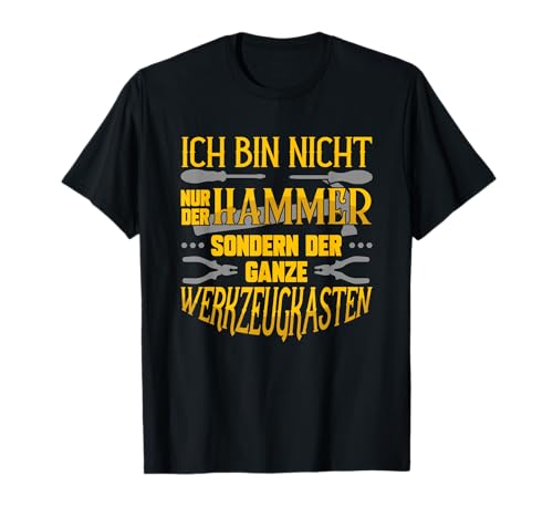 Ich Bin Nicht Nur Der Hammer Werkzeugkasten Handwerker T-Shirt Ich Bin Nicht Nur Der Hammer Werkzeugkasten Handwerker T-Shirt von Heimwerker & Handwerk Sprüche