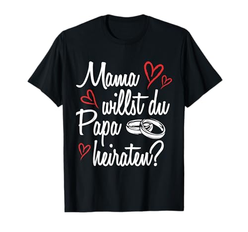 Mama willst du Papa heiraten? Antrag Heiratsantrag Verlobung T-Shirt Mama willst du Papa heiraten? Antrag Heiratsantrag Verlobung T-Shirt von Heiratsantrag Heiraten Antrag Verlobung Geschenk