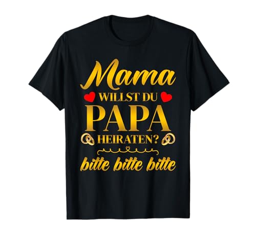 Mama willst du Papa heiraten? Heiratsantrag Hochzeitsantrag T-Shirt Mama willst du Papa heiraten? Heiratsantrag Hochzeitsantrag T-Shirt von Heiratsantrag Idee & Verlobung Hochzeitsantrag