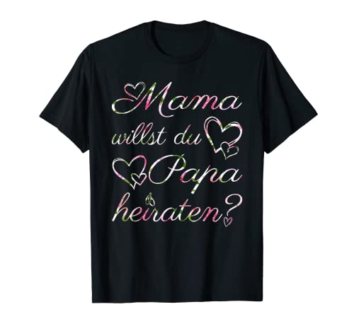 Mama Willst Du Papa Heiraten? Heiratsantrag Verlobung T-Shirt von Heiratsantrag Verlobung und Hochzeit