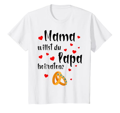 Mama willst du Papa heiraten T-Shirt Mama willst du Papa heiraten T-Shirt von Heiratsantrag süß und unvergesslich