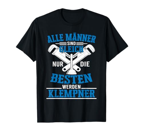 Alle Männer Gleich Besten Werden Klempner Heizungsbauer T-Shirt Alle Männer Gleich Besten Werden Klempner Heizungsbauer T-Shirt von Heizungsbau Klempner Installateur