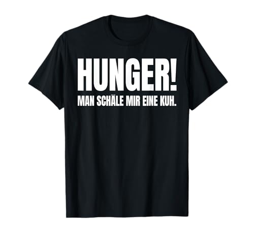 Hunger Man Schäle Mir Eine Kuh - Lustig Spruch T-Shirt Hunger Man Schäle Mir Eine Kuh - Lustig Spruch T-Shirt von Hejazi24