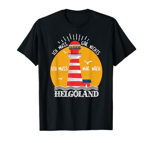 Ich muss gar nichts ich muss nur nach Helgoland Damen Kinder T-Shirt Ich muss gar nichts ich muss nur nach Helgoland Damen Kinder T-Shirt von Helgoland Geschenke Nordsee Souvenir Oberteile