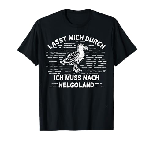 Lasst mich durch ich muss nach Helgoland Damen Herren Kinder T-Shirt Lasst mich durch ich muss nach Helgoland Damen Herren Kinder T-Shirt von Helgoland Geschenke Nordsee Souvenir Oberteile
