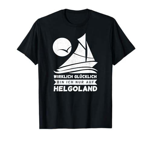 Wirklich glücklich bin ich nur auf Helgoland Damen Herren T-Shirt Wirklich glücklich bin ich nur auf Helgoland Damen Herren T-Shirt von Helgoland Geschenke Nordsee Souvenir Oberteile