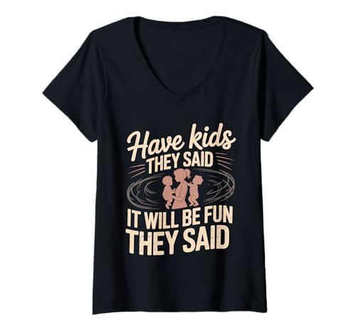 Damen Have Kids They Said It Will Be Fun They Said - T-Shirt mit V-Ausschnitt von Herausfordernde Elternhumor