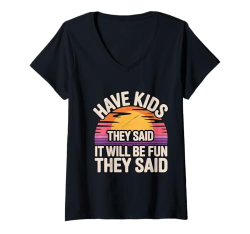 Damen Have Kids They Said It Will Be Fun They Said - T-Shirt mit V-Ausschnitt von Herausfordernde Elternhumor