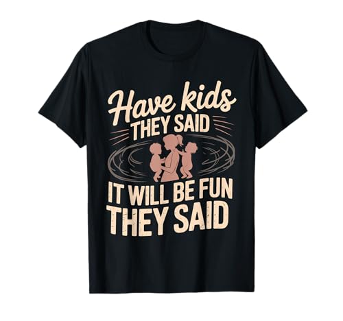 Have Kids They Said It Will Be Fun They Said - T-Shirt von Herausfordernde Elternhumor