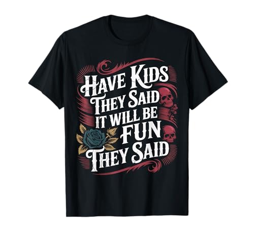 Have Kids They Said It Will Be Fun They Said - T-Shirt von Herausfordernde Elternhumor