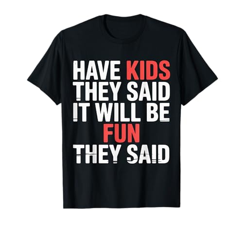 Have Kids They Said It Will Be Fun They Said |- T-Shirt von Herausfordernde Elternhumor