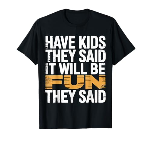 Have Kids They Said It Will Be Fun They Said - T-Shirt von Herausfordernde Elternhumor