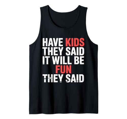 Have Kids They Said It Will Be Fun They Said |- Tank Top von Herausfordernde Elternhumor