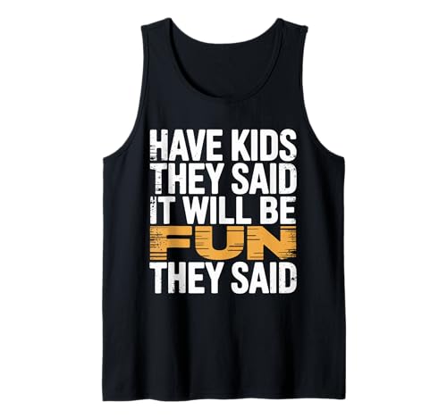 Have Kids They Said It Will Be Fun They Said - Tank Top von Herausfordernde Elternhumor