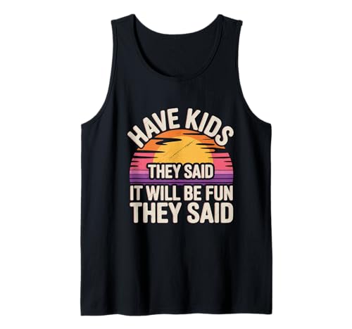 Have Kids They Said It Will Be Fun They Said - Tank Top von Herausfordernde Elternhumor
