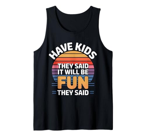 Have Kids They Said It Will Be Fun They Said - Tank Top von Herausfordernde Elternhumor