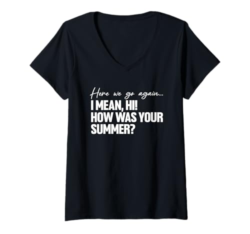 Damen Here We Go Again I Mean Hi How was Your Summer Teacher T-Shirt mit V-Ausschnitt Damen Here We Go Again I Mean Hi How was Your Summer Teacher T-Shirt mit V-Ausschnitt von Here We Go Again I Mean Hi How Was Your Summer