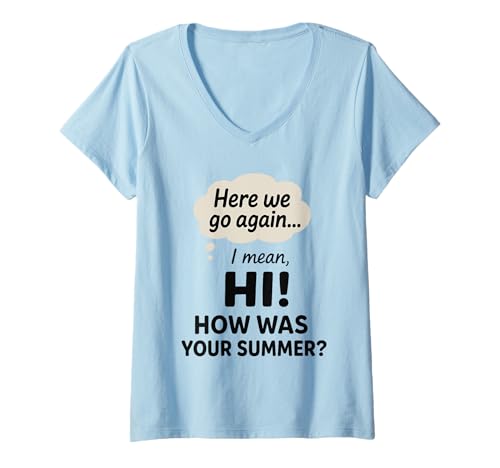 Damen Here We Go Again Lehrer Wie war Dein Sommer Ich Meine Hallo Lustig T-Shirt mit V-Ausschnitt Damen Here We Go Again Lehrer Wie war Dein Sommer Ich Meine Hallo Lustig T-Shirt mit V-Ausschnitt von Here We Go Again I Mean Hi How Was Your Summer