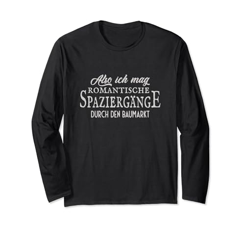 Ich mag romantische Spaziergänge - Baumarkt. Lustiges Herren Langarmshirt Ich mag romantische Spaziergänge - Baumarkt. Lustiges Herren Langarmshirt von Herren Baumarkt Spass by Provio