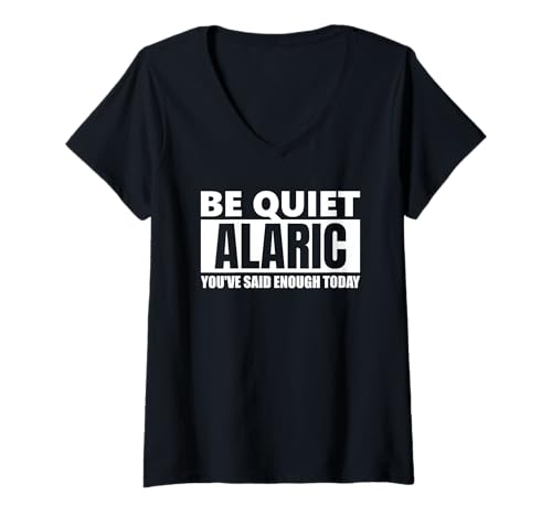 Damen Be Quiet Alaric You've Said Enough lustiger Spruch Vorname T-Shirt mit V-Ausschnitt Damen Be Quiet Alaric You've Said Enough lustiger Spruch Vorname T-Shirt mit V-Ausschnitt von Herren Jungen Männer Name Alaric Geschenkidee