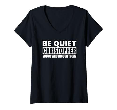 Damen Be Quiet Christopher You've Said lustiger Spruch Vorname T-Shirt mit V-Ausschnitt Damen Be Quiet Christopher You've Said lustiger Spruch Vorname T-Shirt mit V-Ausschnitt von Herren Jungen Männer Name Christopher Geschenkidee