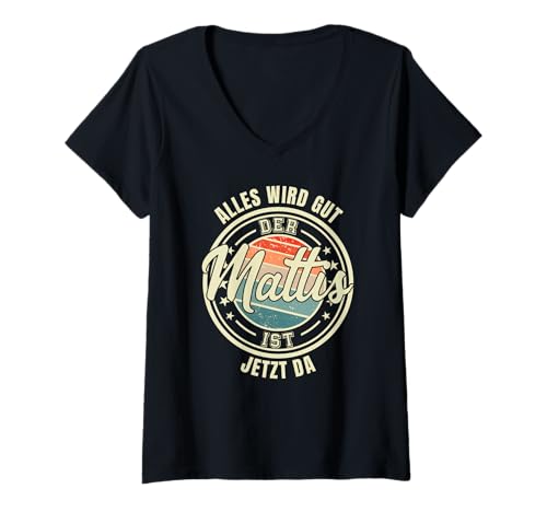 Damen Alles Wird gut der Mattis ist da lustiger Spruch Vorname T-Shirt mit V-Ausschnitt Damen Alles Wird gut der Mattis ist da lustiger Spruch Vorname T-Shirt mit V-Ausschnitt von Herren Jungen Männer Name Mattis Geschenkidee